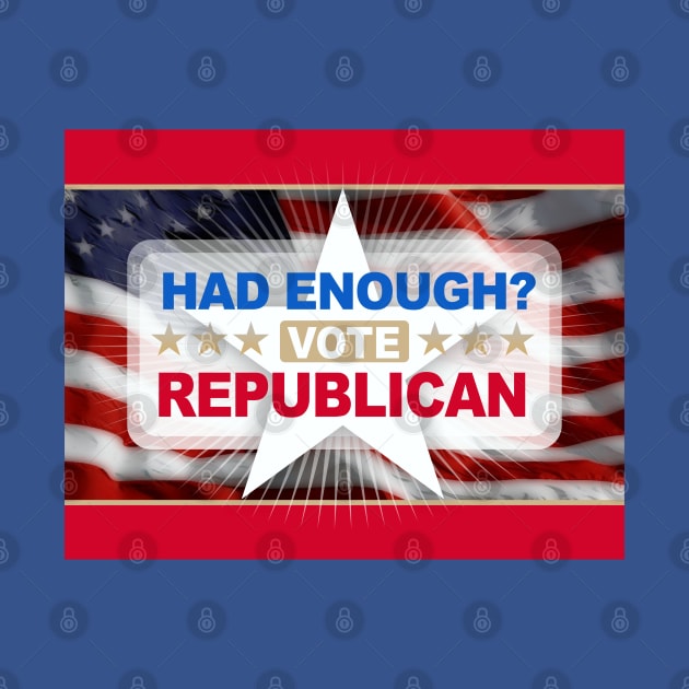 Had Enough Vote Republican by Dale Preston Design