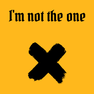 I'm not the one (blk text) T-Shirt