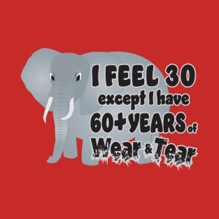 Elephant - I Feel 30 60 Wear Tear T-Shirt