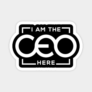 I AM THE CEO HERE Magnet