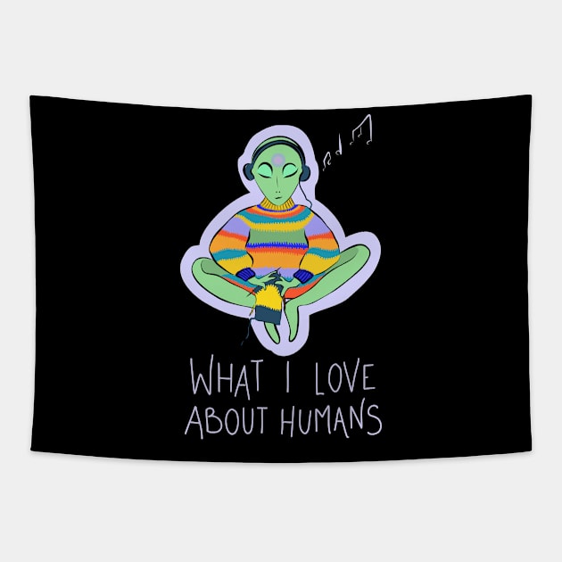 What I Love About Humans Conspiracy Extraterrestrial Alien Tapestry by GraphicsLab