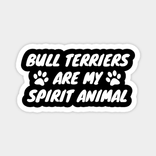 Bull Terriers Are My Spirit Animal Magnet