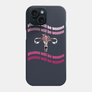 Women will be a women, feminism quote motivazional Phone Case