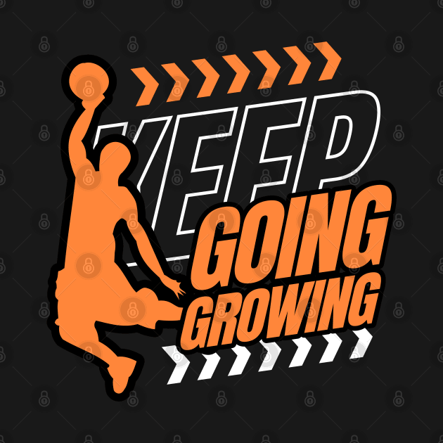 Keep Going Keep Growing Basketball Lovers by Uniman