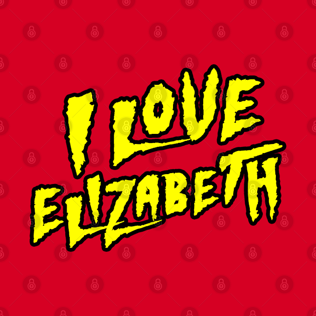 Wrestling Fan I Love Elizabeth Pro Wrestler by Bod Mob Tees