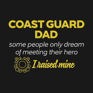 Coast Guard Dad Some People Only Dream Of Meeting their Hero I Raised Mine T-Shirt