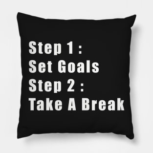 Step 1: Set Goals, Step 2: Take A Break Pillow