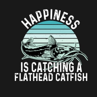 happiness is catching a Flathead catfish-Funny Flathead Catfish Fishing Graphic Freshwater Fish Gift T-Shirt