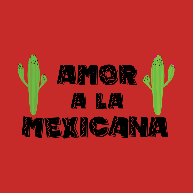 Amor a la Mexicana - 5 Cinco de Mayo Holiday Gift by xaviervieira