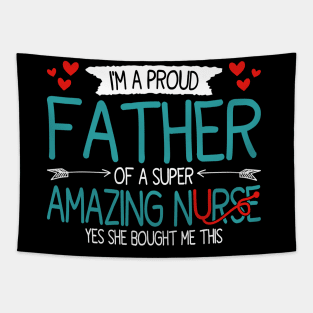 I'm a proud father of a super amazing nurse, funny fathers day and daughter Tapestry