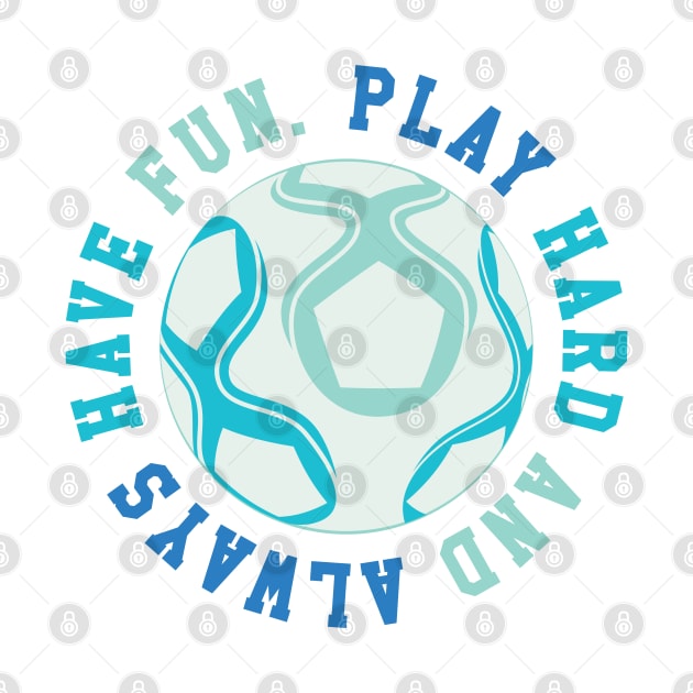 Play Hard and Always Have Fun © GraphicLoveShop by GraphicLoveShop