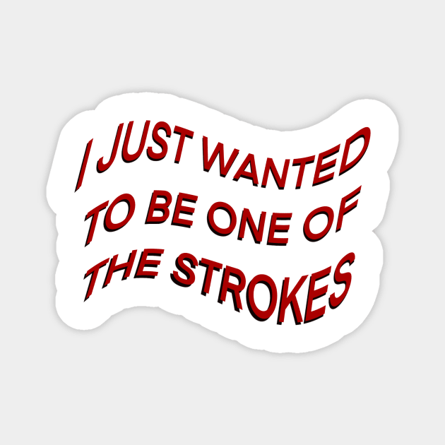 I JUST WANTED TO BE ONE OF THE STROKES ARCTIC MONKEYS Magnet by fionatgray