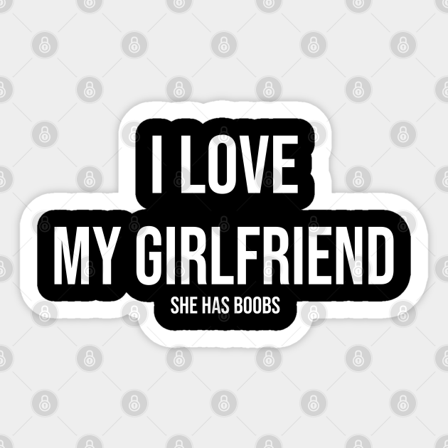 Funny I Love My Girlfriend Boobs Bachelor Party Quotes Autocollant Teepublic Fr