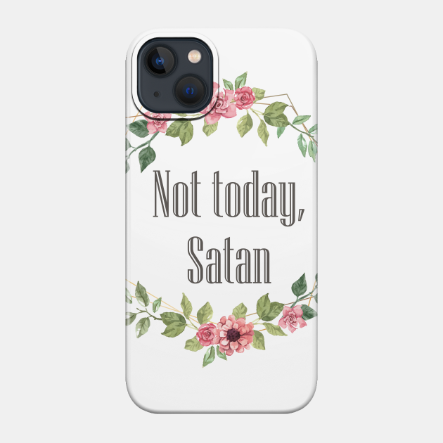 Not today Satan - Not Today Satan - Phone Case