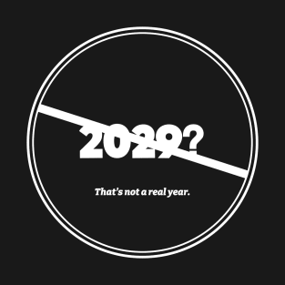 2029 Not A Real Year (White) T-Shirt