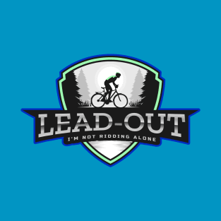 Lead-out is when cyclist go on a attack or when they ride alone T-Shirt