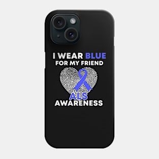 I Wear Blue For My Friend ALS Awareness Phone Case