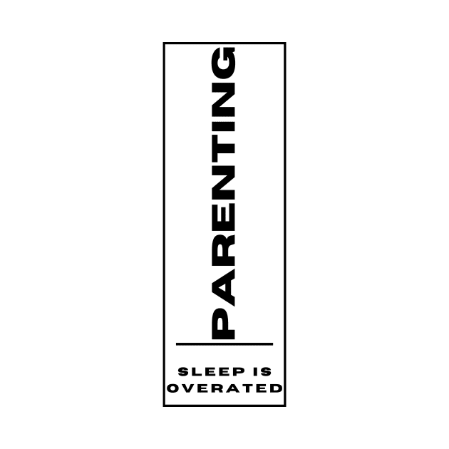 Parenting - sleep is overated by BangerPrints