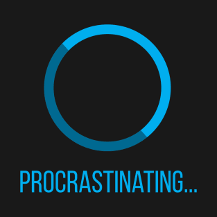 procrastinating T-Shirt