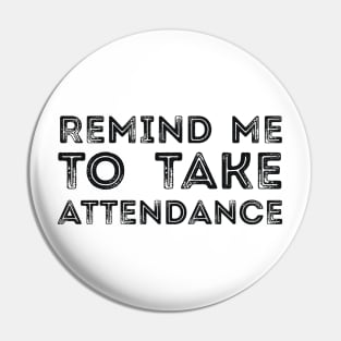 REMIND ME TO TAKE ATTENDANCE Pin