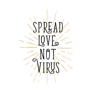 Spread Love Not Virus T-Shirt