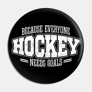 Hockey: Because Everyone Needs Goals Pin