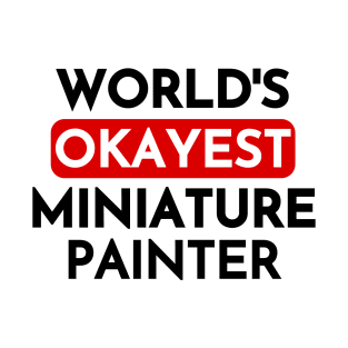 World's Okayest Miniature Painter T-Shirt