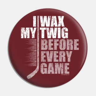 I Wax My Twig Pin