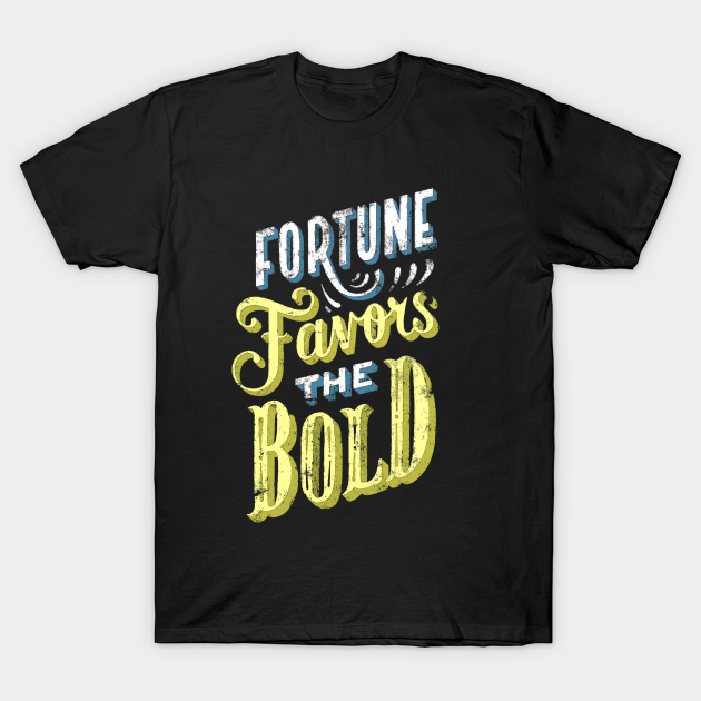 Fortune Favors the Bold - Make Your Own Luck - Vintage Typography - Fortune Favors The Bold - T-Shirt