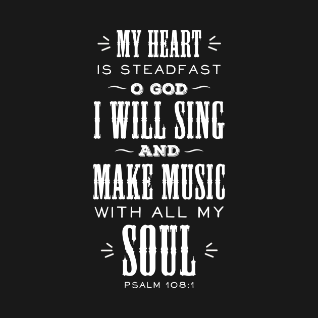 My Heart is Steadfast O God - Psalm 108 - T-Shirt | TeePublic
