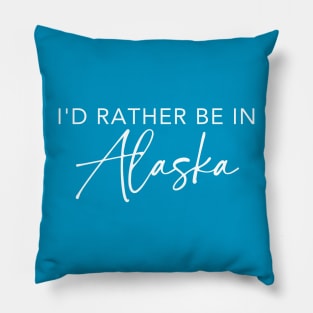 I'd Rather Be In Alaska Pillow