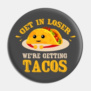 Tacos Tuesday ~ Get in loser were getting tacos Pin