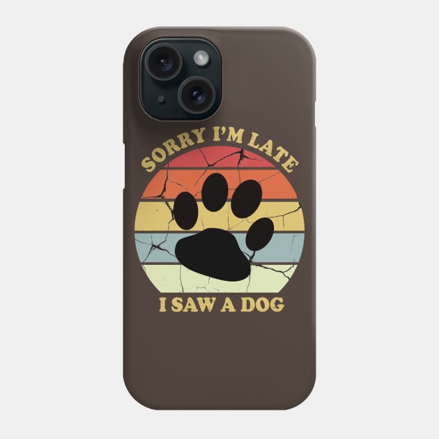 Awesome Sorry Im Late I Saw A Dog Phone Case by Recapaca