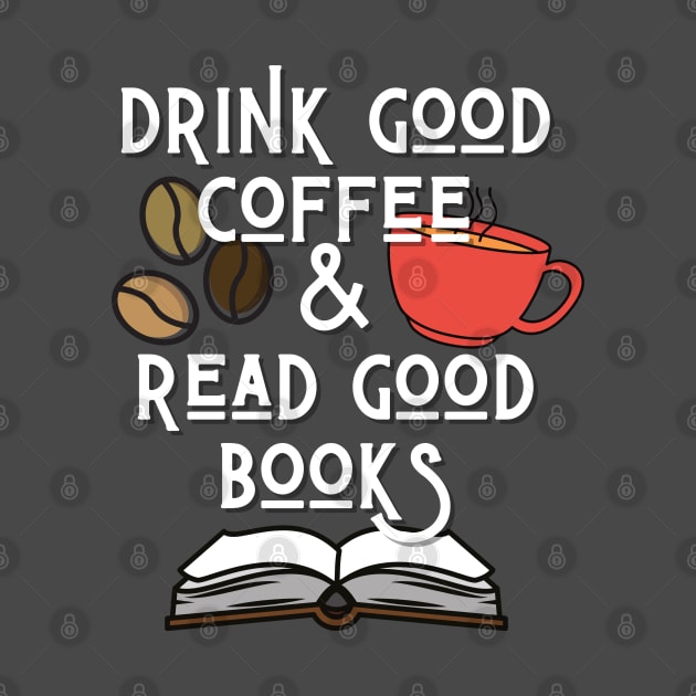 Drink Good Coffee And Read Good Books by angiedf28