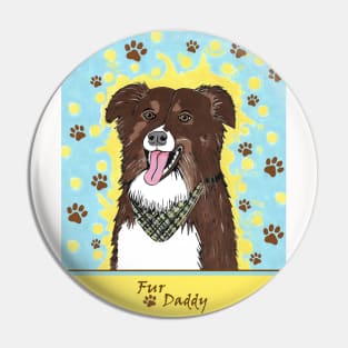 FUNNY Dog Sayings Fur Daddy Pin