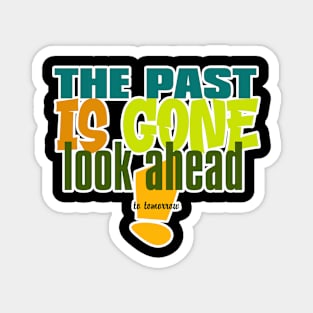 the past is gone look ahead Magnet