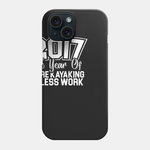 2017 The Year Of More Kayaking Phone Case by thingsandthings