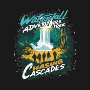 Waterfall Adventure Trek - Chasing Cascades T-Shirt