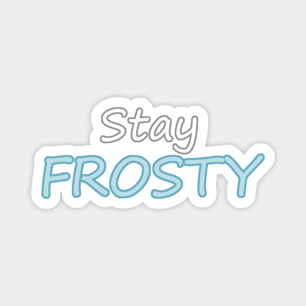 Stay Frosty Magnet by TriggerAura