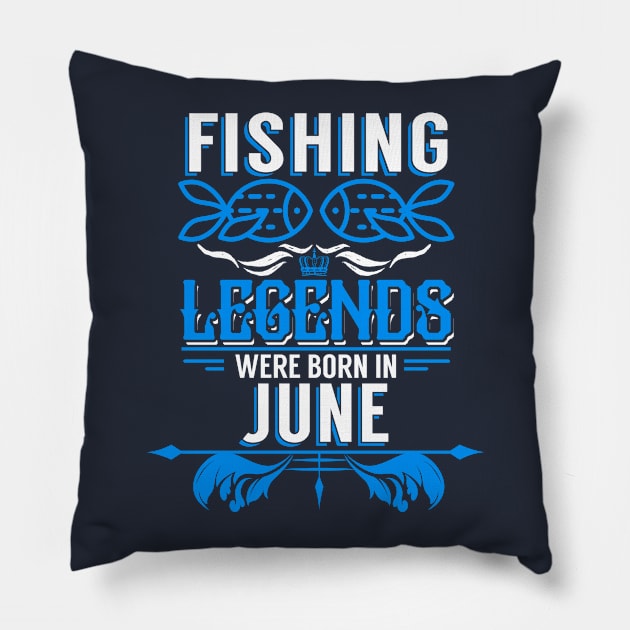 Fishing Legends Were Born In June Pillow by phughes1980