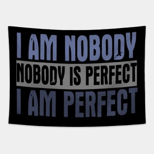 I am Nobody. Nobody Is Perfect. I Am Perfect. Tapestry