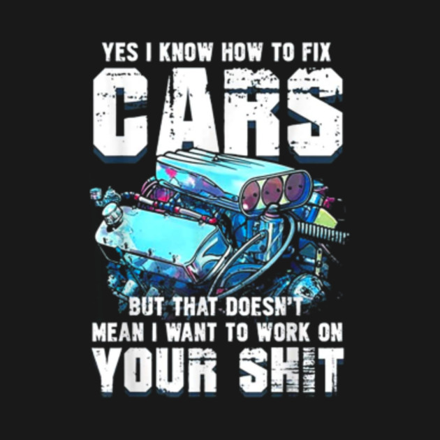 Yes I know How To Fix Cars Funny Mechanic TShirt Yes I Know How To