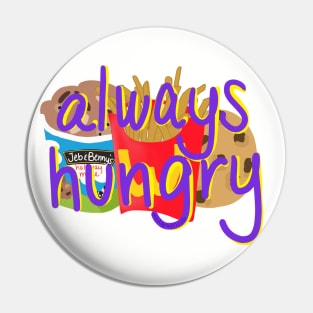 Always Hungry Pin