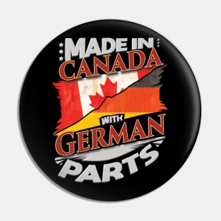 Made In Canada With German Parts - Gift for German From Germany Pin