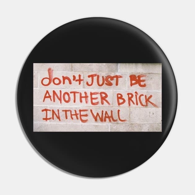 Don't just be another brick in the wall Pin by HerbalBlue