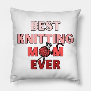 Best Knitting Mom Ever Pillow