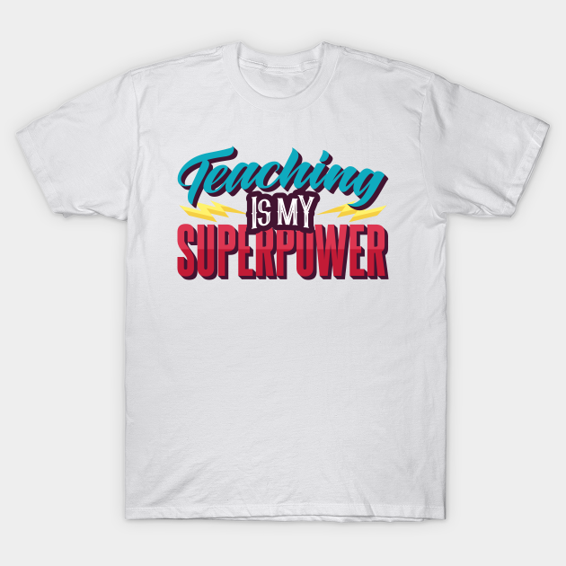 Teaching Is My Superpower - Teaching Is My Superpower - T-Shirt