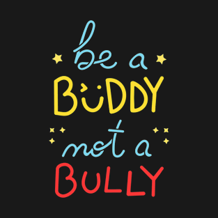 Be A Buddy Not A Bully I T-Shirt