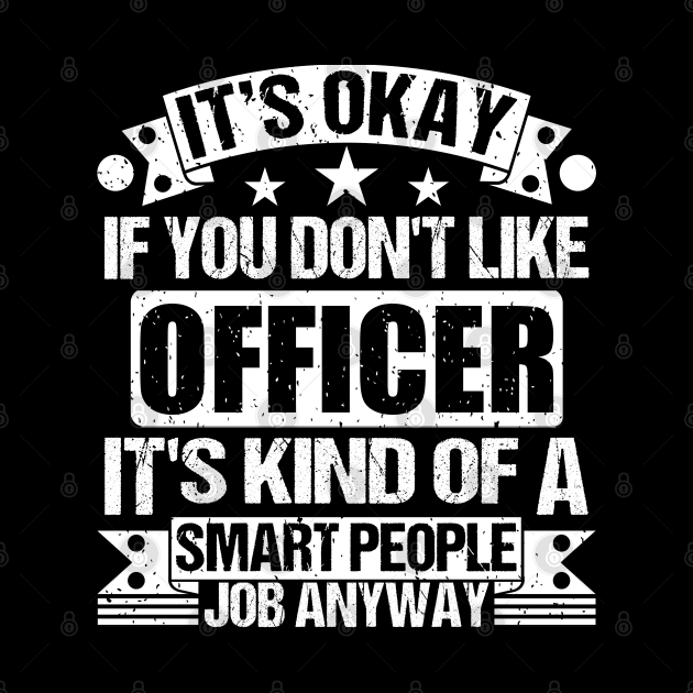 Officer lover It's Okay If You Don't Like Officer It's Kind Of A Smart People job Anyway by Benzii-shop 