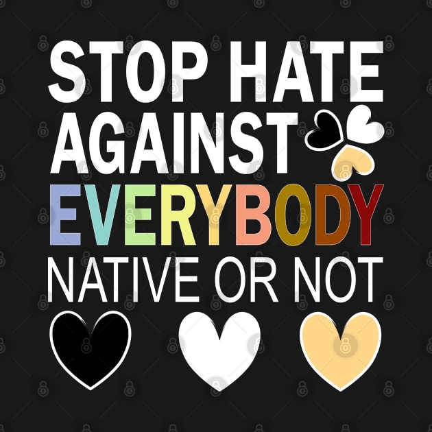 Stop Hate Against Everybody Against Blacks Against Asians by alcoshirts